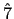 $ \hat{7}$