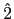 $ \hat{2}$