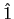 $ \hat{1}$